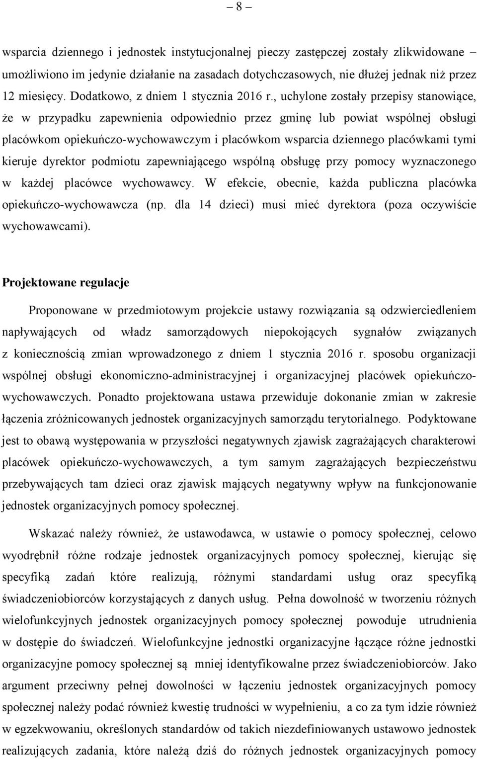 , uchylone zostały przepisy stanowiące, że w przypadku zapewnienia odpowiednio przez gminę lub powiat wspólnej obsługi placówkom opiekuńczo-wychowawczym i placówkom wsparcia dziennego placówkami tymi