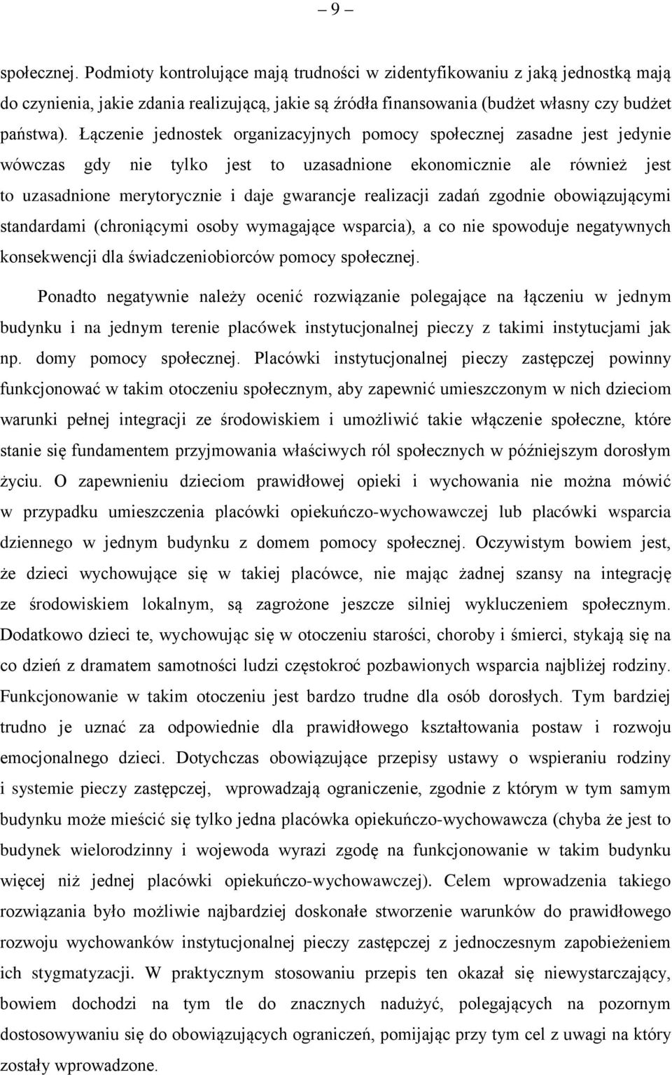 realizacji zadań zgodnie obowiązującymi standardami (chroniącymi osoby wymagające wsparcia), a co nie spowoduje negatywnych konsekwencji dla świadczeniobiorców pomocy społecznej.