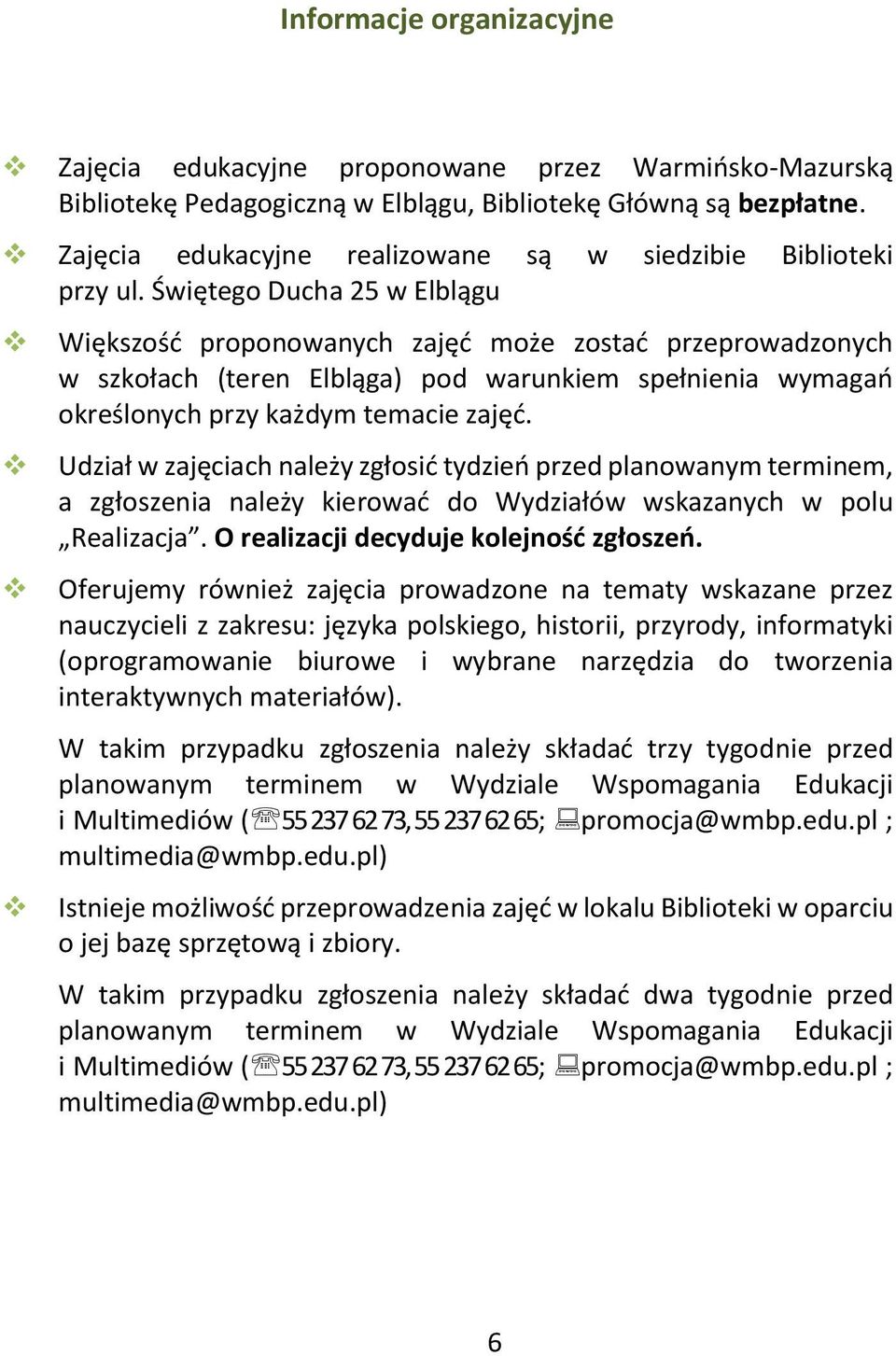 Świętego Ducha 25 w Elblągu Większość proponowanych zajęć może zostać przeprowadzonych w szkołach (teren Elbląga) pod warunkiem spełnienia wymagań określonych przy każdym temacie zajęć.