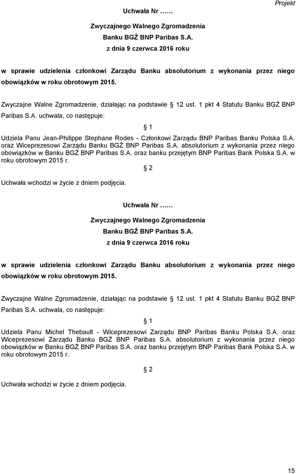 oraz Wiceprezesowi Zarządu absolutorium z wykonania przez niego obowiązków w oraz banku przejętym BNP Paribas Bank Polska S.A. w roku obrotowym 2015 r.