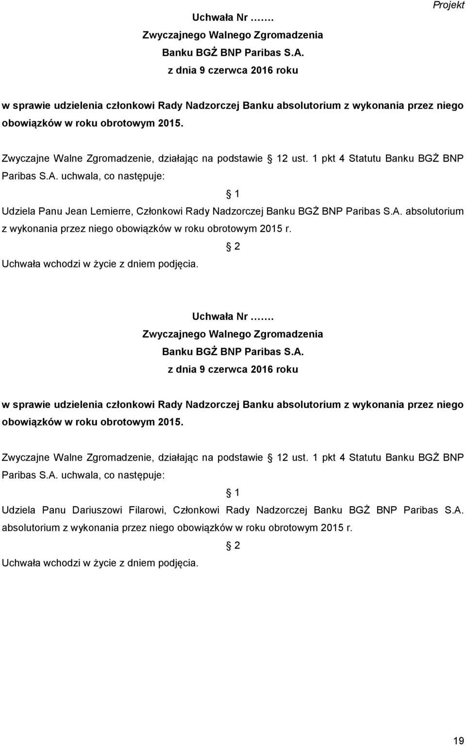 1 pkt 4 Statutu Banku BGŻ BNP Udziela Panu Jean Lemierre, Członkowi Rady Nadzorczej absolutorium z wykonania przez niego obowiązków w roku obrotowym 2015 r.