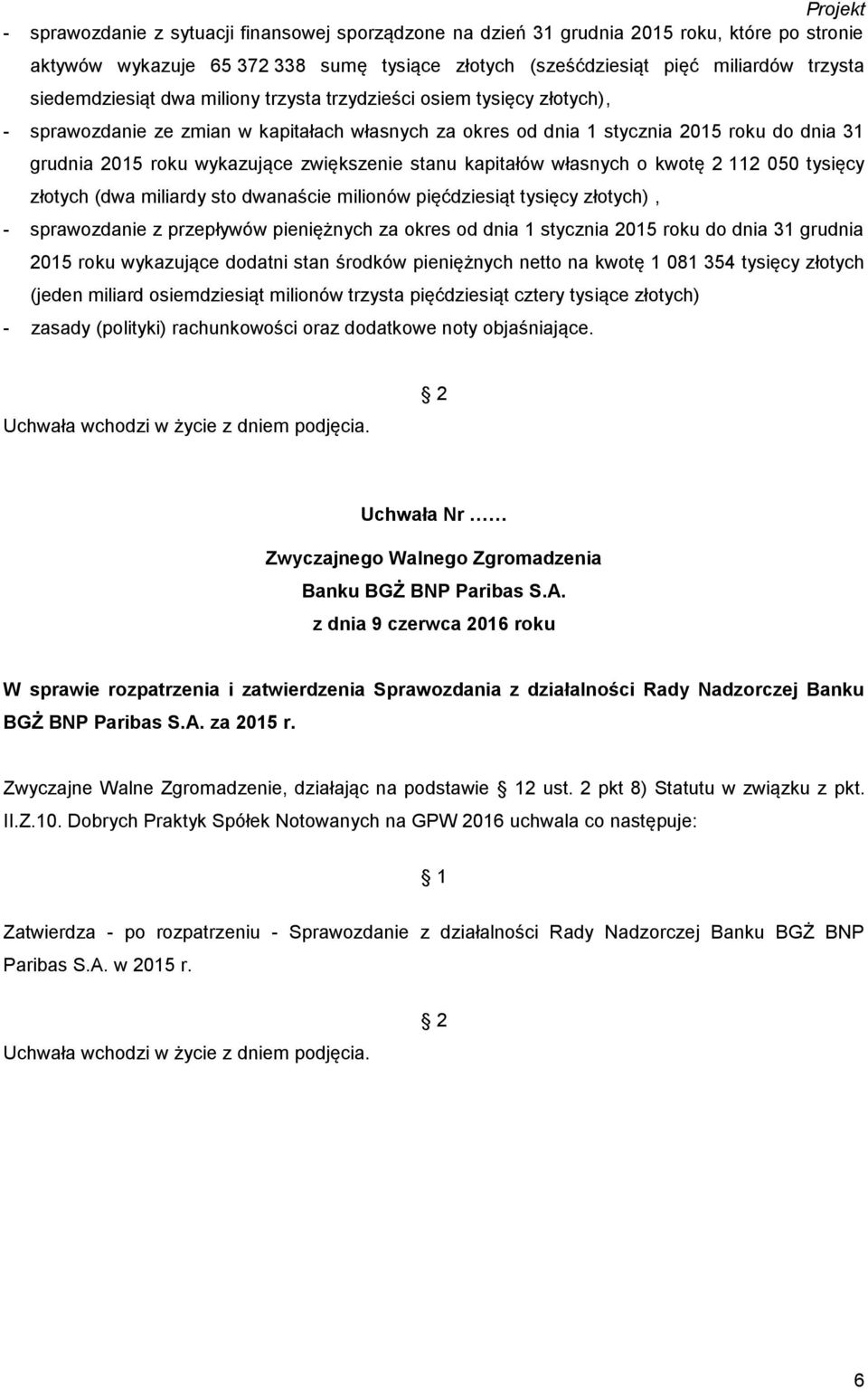 kapitałów własnych o kwotę 2 112 050 tysięcy złotych (dwa miliardy sto dwanaście milionów pięćdziesiąt tysięcy złotych), - sprawozdanie z przepływów pieniężnych za okres od dnia 1 stycznia 2015 roku