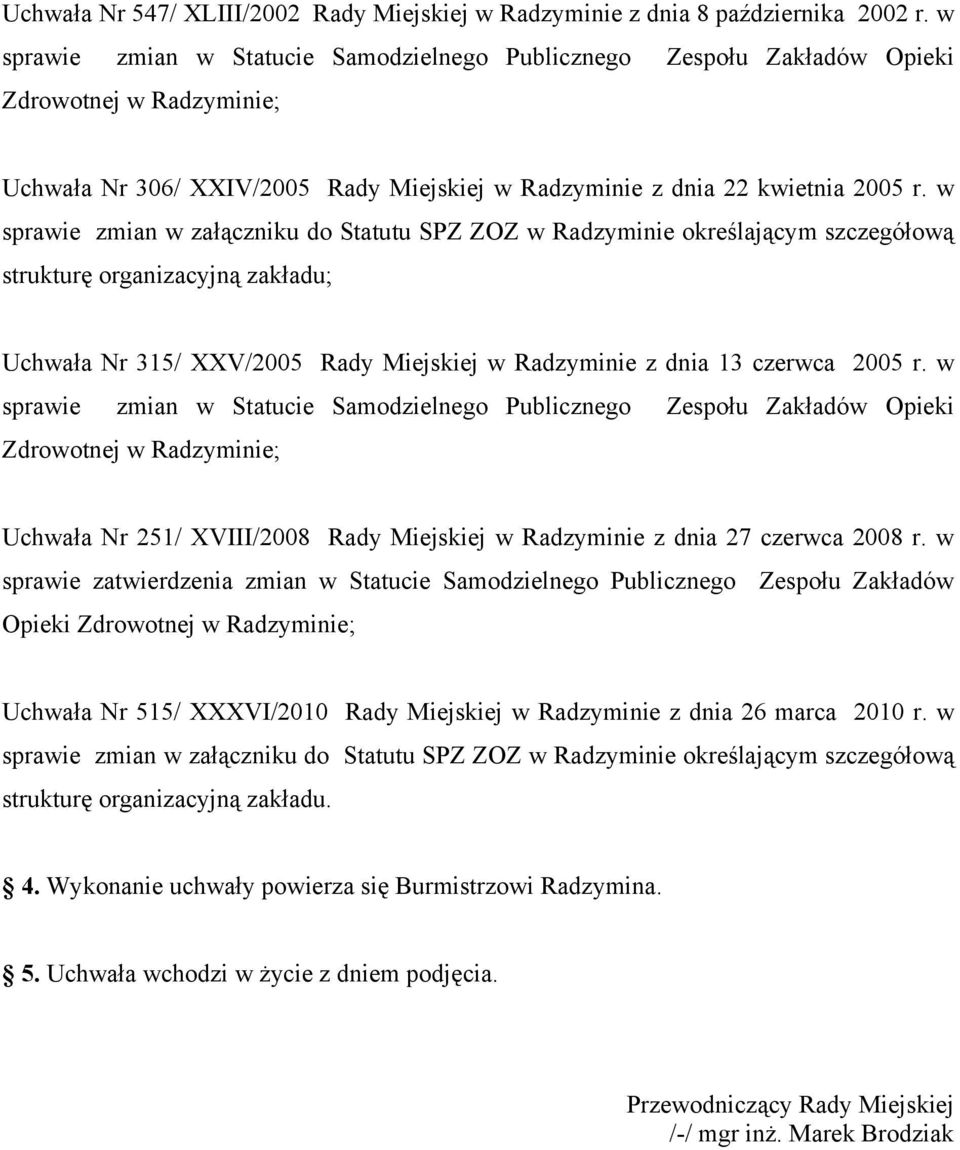 w sprawie zmian w załączniku do Statutu SPZ ZOZ w Radzyminie określającym szczegółową strukturę organizacyjną zakładu; Uchwała Nr 315/ XXV/2005 Rady Miejskiej w Radzyminie z dnia 13 czerwca 2005 r.