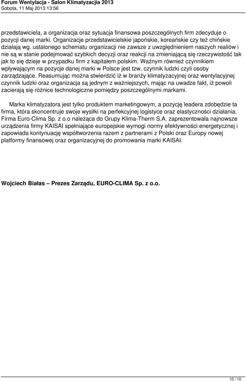 przypadku firm z kapitałem polskim. Ważnym również czynnikiem wpływającym na pozycje danej marki w Polsce jest tzw. czynnik ludzki czyli osoby zarządzające.