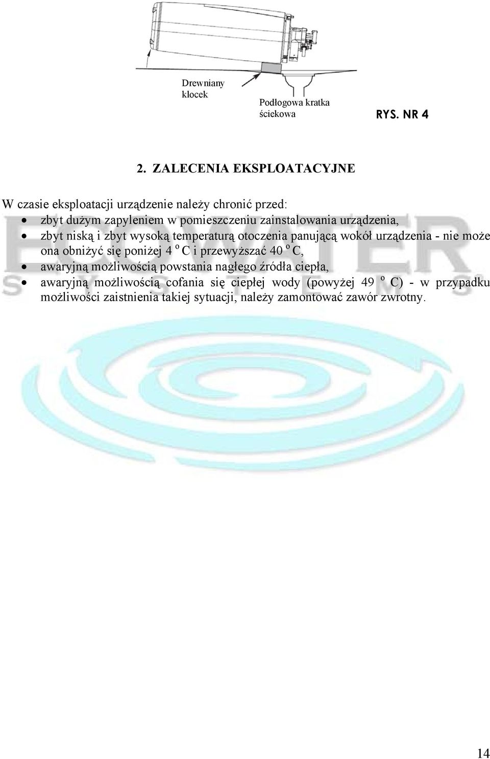 urządzenia, zbyt niską i zbyt wysoką temperaturą otoczenia panującą wokół urządzenia - nie może ona obniżyć się poniżej 4 o C i
