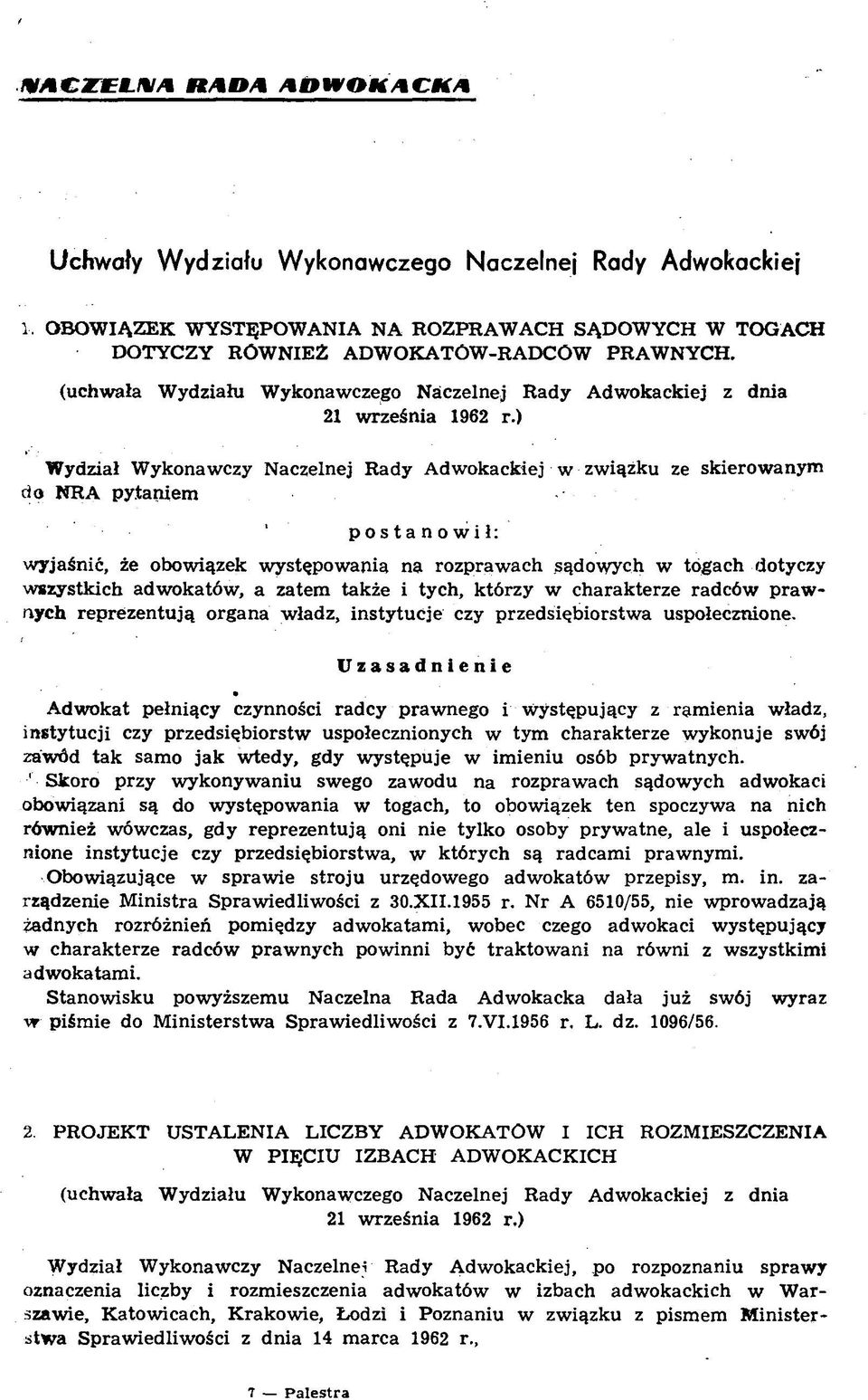 ) Wydział Wykonawczy Naczelnej Rady Adwokackiej w związku ze skierowanym do NRA pytaniem postanowił: wyjaśnić, że obowiązek występowania na rozprawach sądowych w togach dotyczy wszystkich adwokatów,