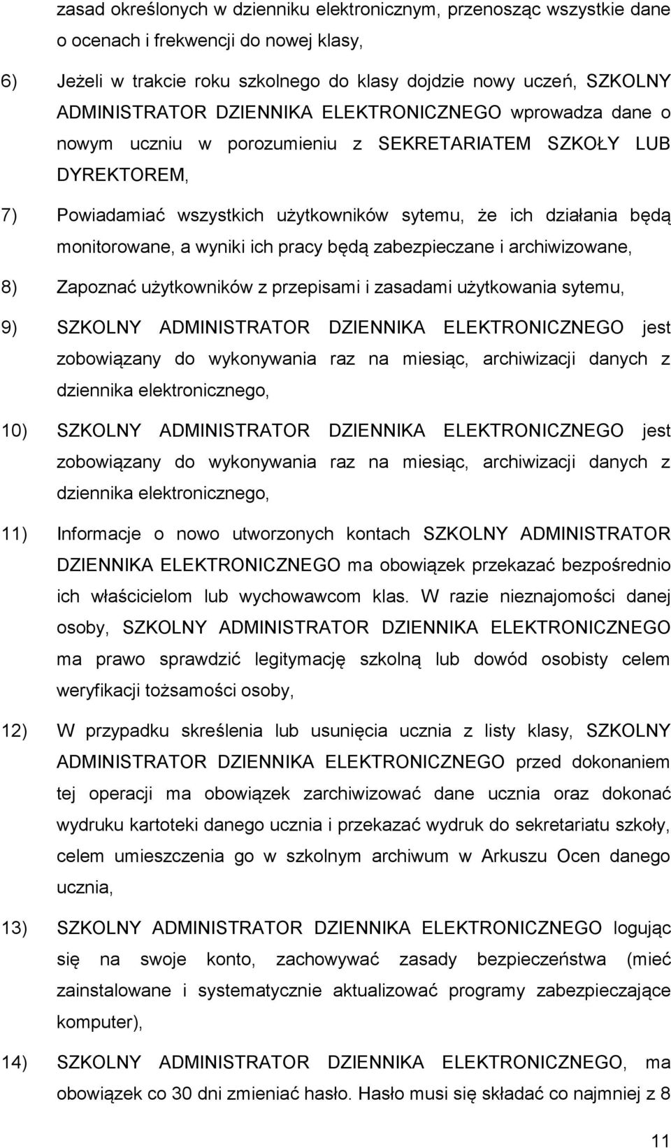 wyniki ich pracy będą zabezpieczane i archiwizowane, 8) Zapoznać użytkowników z przepisami i zasadami użytkowania sytemu, 9) SZKOLNY ADMINISTRATOR DZIENNIKA ELEKTRONICZNEGO jest zobowiązany do