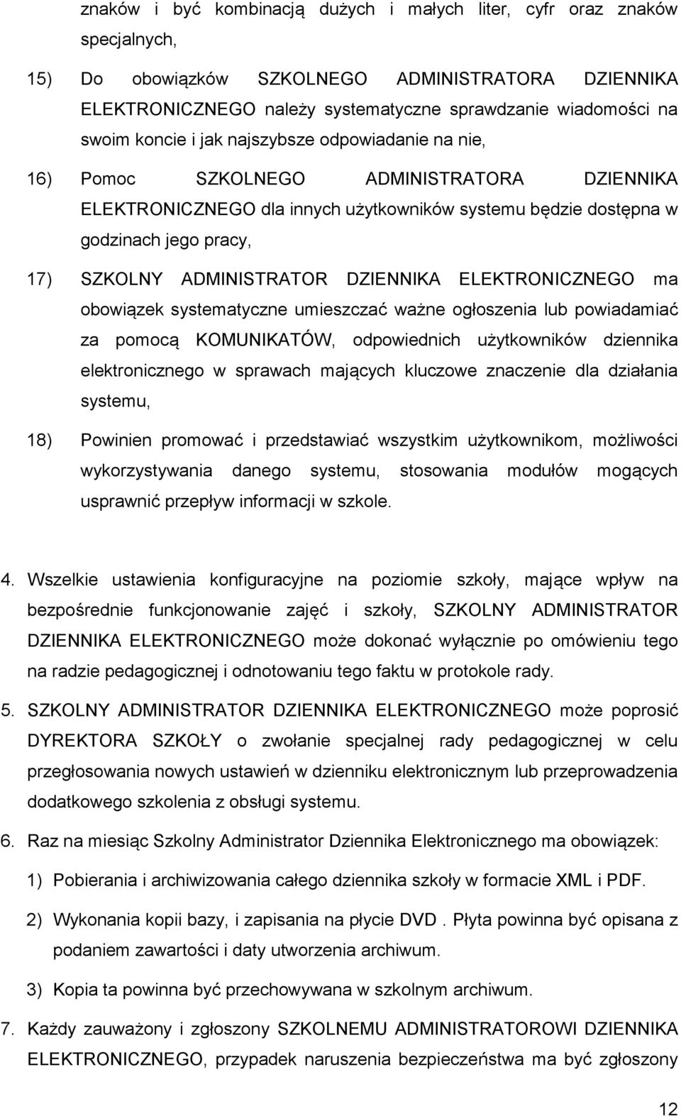 ADMINISTRATOR DZIENNIKA ELEKTRONICZNEGO ma obowiązek systematyczne umieszczać ważne ogłoszenia lub powiadamiać za pomocą KOMUNIKATÓW, odpowiednich użytkowników dziennika elektronicznego w sprawach