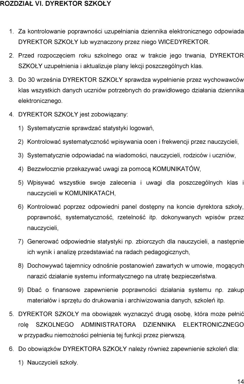 Do 30 września DYREKTOR SZKOŁY sprawdza wypełnienie przez wychowawców klas wszystkich danych uczniów potrzebnych do prawidłowego działania dziennika elektronicznego. 4.