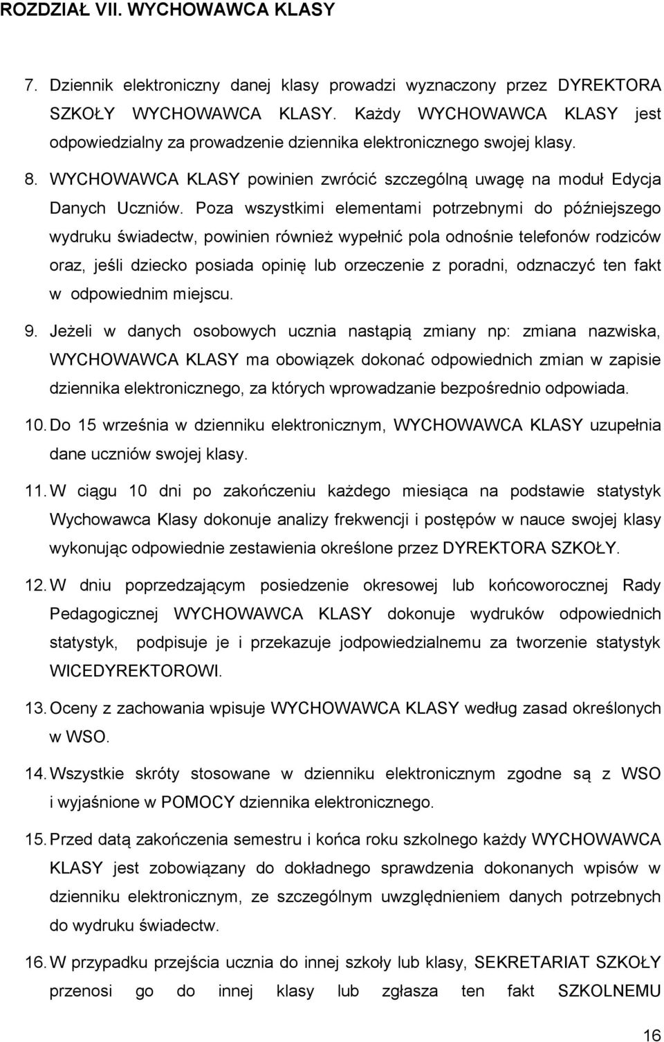 Poza wszystkimi elementami potrzebnymi do późniejszego wydruku świadectw, powinien również wypełnić pola odnośnie telefonów rodziców oraz, jeśli dziecko posiada opinię lub orzeczenie z poradni,