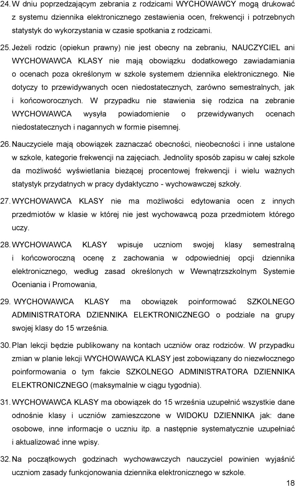 Jeżeli rodzic (opiekun prawny) nie jest obecny na zebraniu, NAUCZYCIEL ani WYCHOWAWCA KLASY nie mają obowiązku dodatkowego zawiadamiania o ocenach poza określonym w szkole systemem dziennika