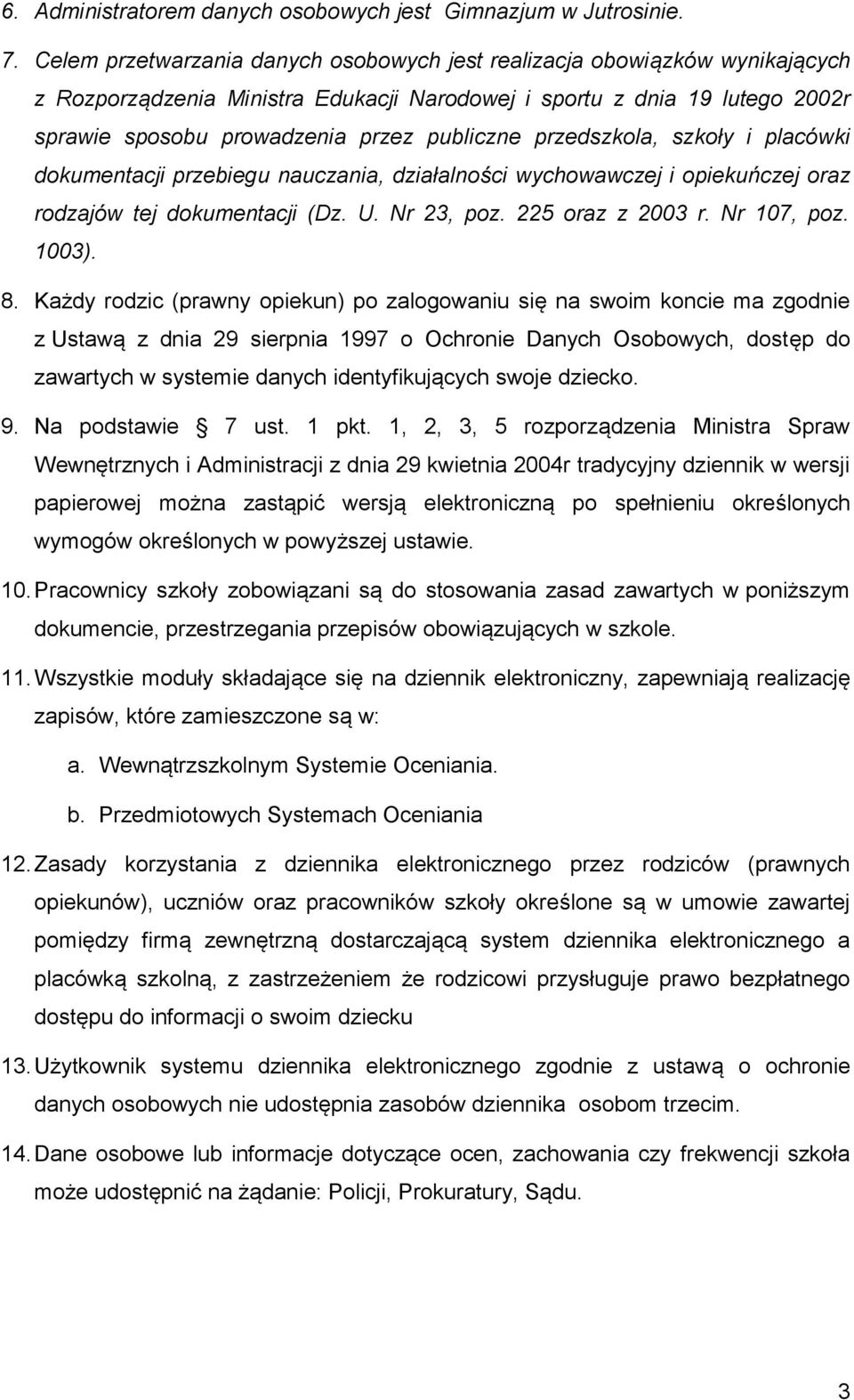 przedszkola, szkoły i placówki dokumentacji przebiegu nauczania, działalności wychowawczej i opiekuńczej oraz rodzajów tej dokumentacji (Dz. U. Nr 23, poz. 225 oraz z 2003 r. Nr 107, poz. 1003). 8.