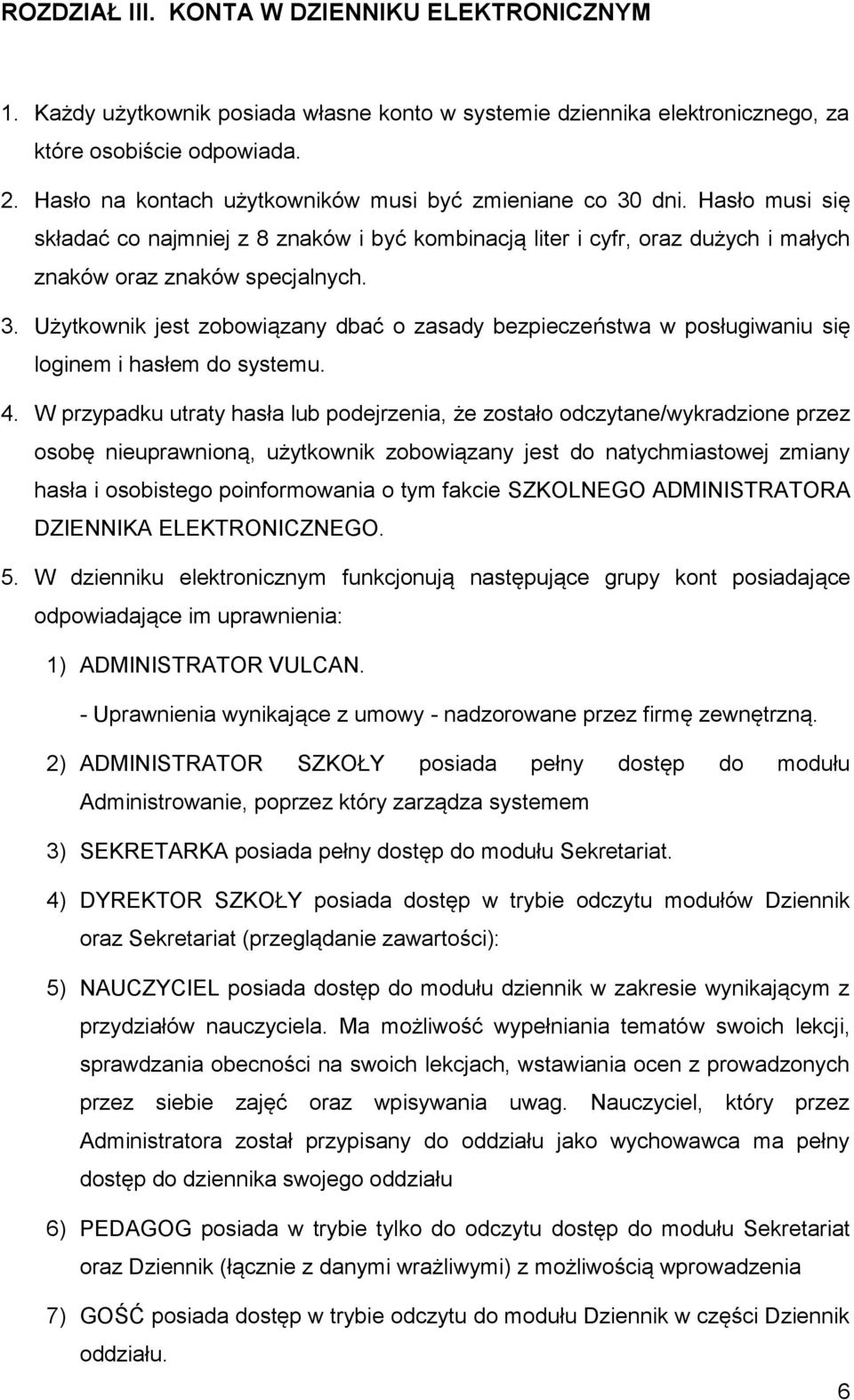 4. W przypadku utraty hasła lub podejrzenia, że zostało odczytane/wykradzione przez osobę nieuprawnioną, użytkownik zobowiązany jest do natychmiastowej zmiany hasła i osobistego poinformowania o tym