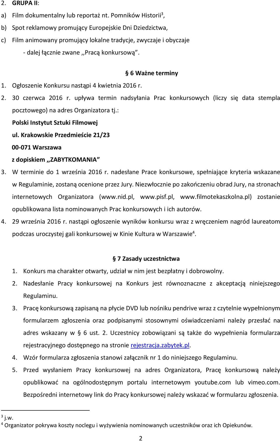 6 Ważne terminy 1. Ogłoszenie Konkursu nastąpi 4 kwietnia 2016 r. 2. 30 czerwca 2016 r. upływa termin nadsyłania Prac konkursowych (liczy się data stempla pocztowego) na adres Organizatora tj.