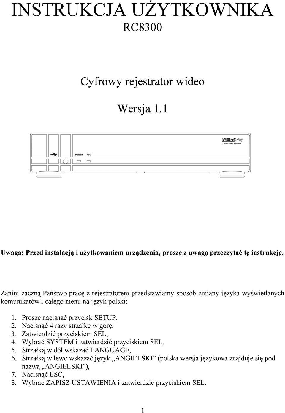 Proszę nacisnąć przycisk SETUP, Nacisnąć 4 razy strzałkę w górę, Zatwierdzić przyciskiem SEL, Wybrać SYSTEM i zatwierdzić przyciskiem SEL, Strzałką w dół wskazać