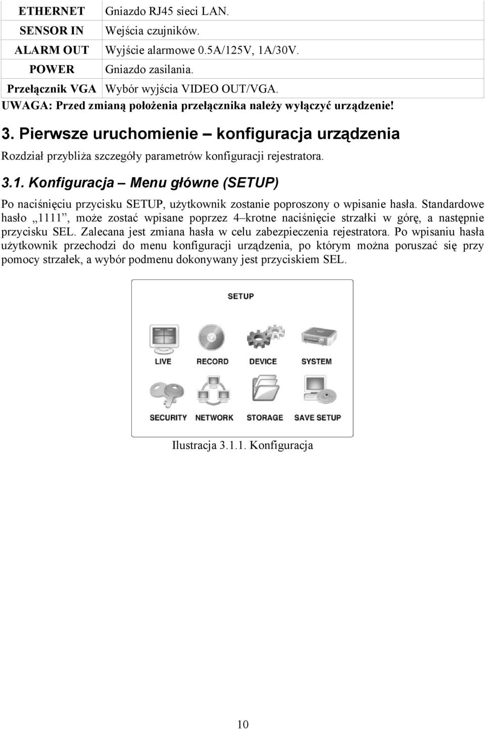 Konfiguracja Menu główne (SETUP) Po naciśnięciu przycisku SETUP, użytkownik zostanie poproszony o wpisanie hasła.