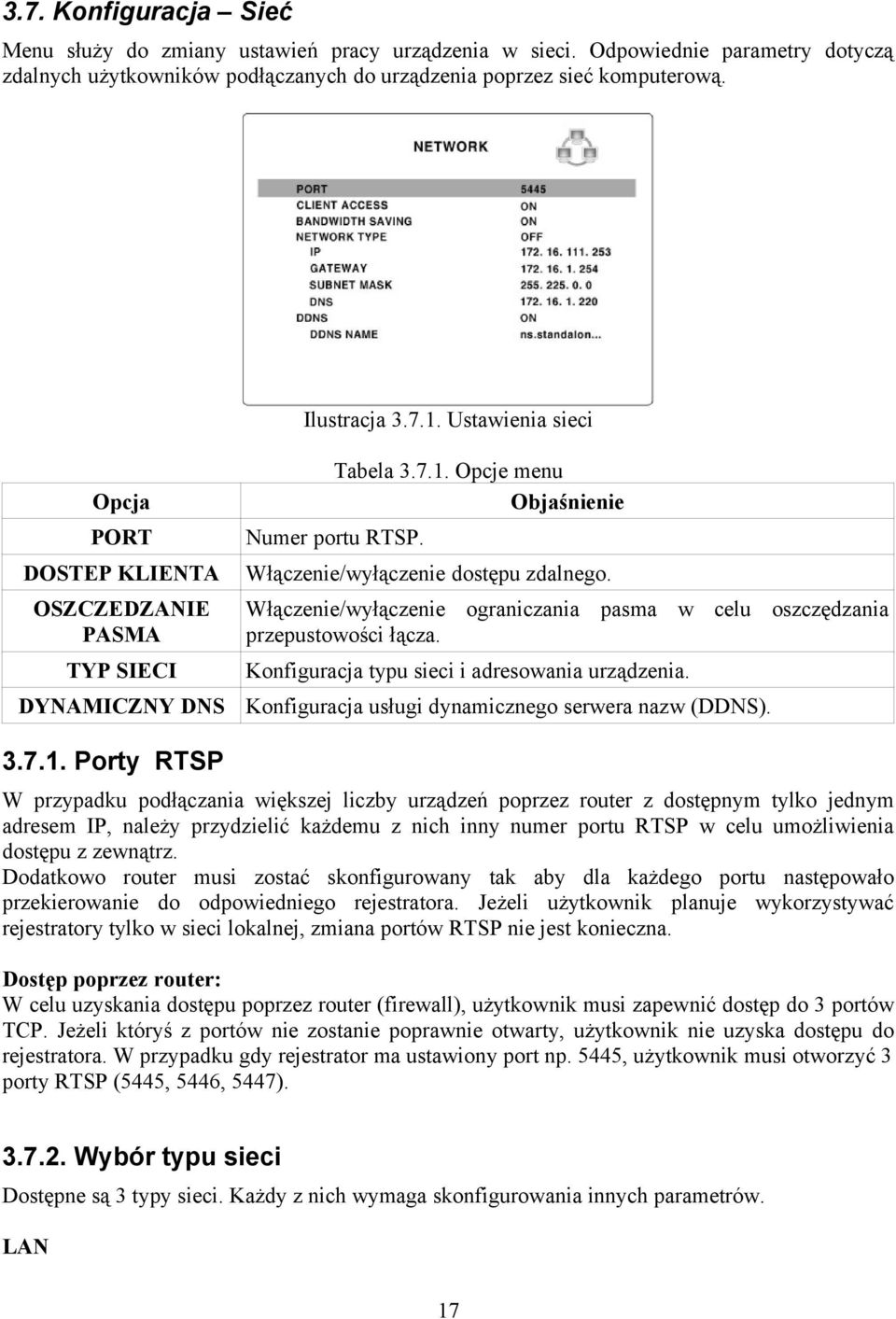 Włączenie/wyłączenie ograniczania pasma w celu oszczędzania przepustowości łącza. Konfiguracja typu sieci i adresowania urządzenia. DYNAMICZNY DNS Konfiguracja usługi dynamicznego serwera nazw (DDNS).