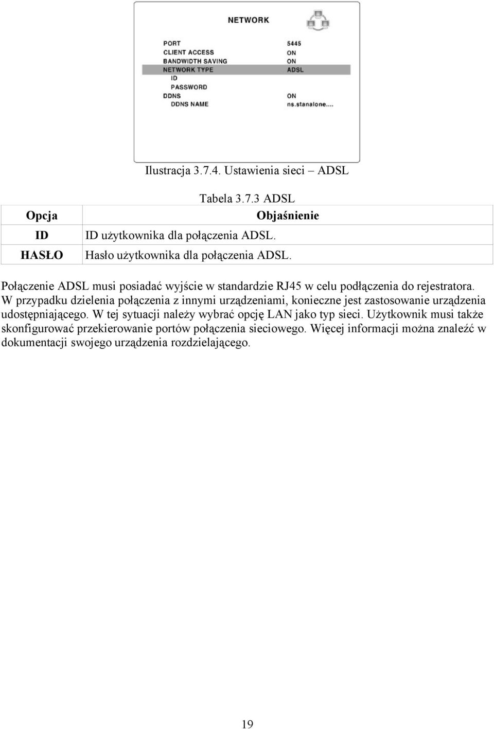 W przypadku dzielenia połączenia z innymi urządzeniami, konieczne jest zastosowanie urządzenia udostępniającego.