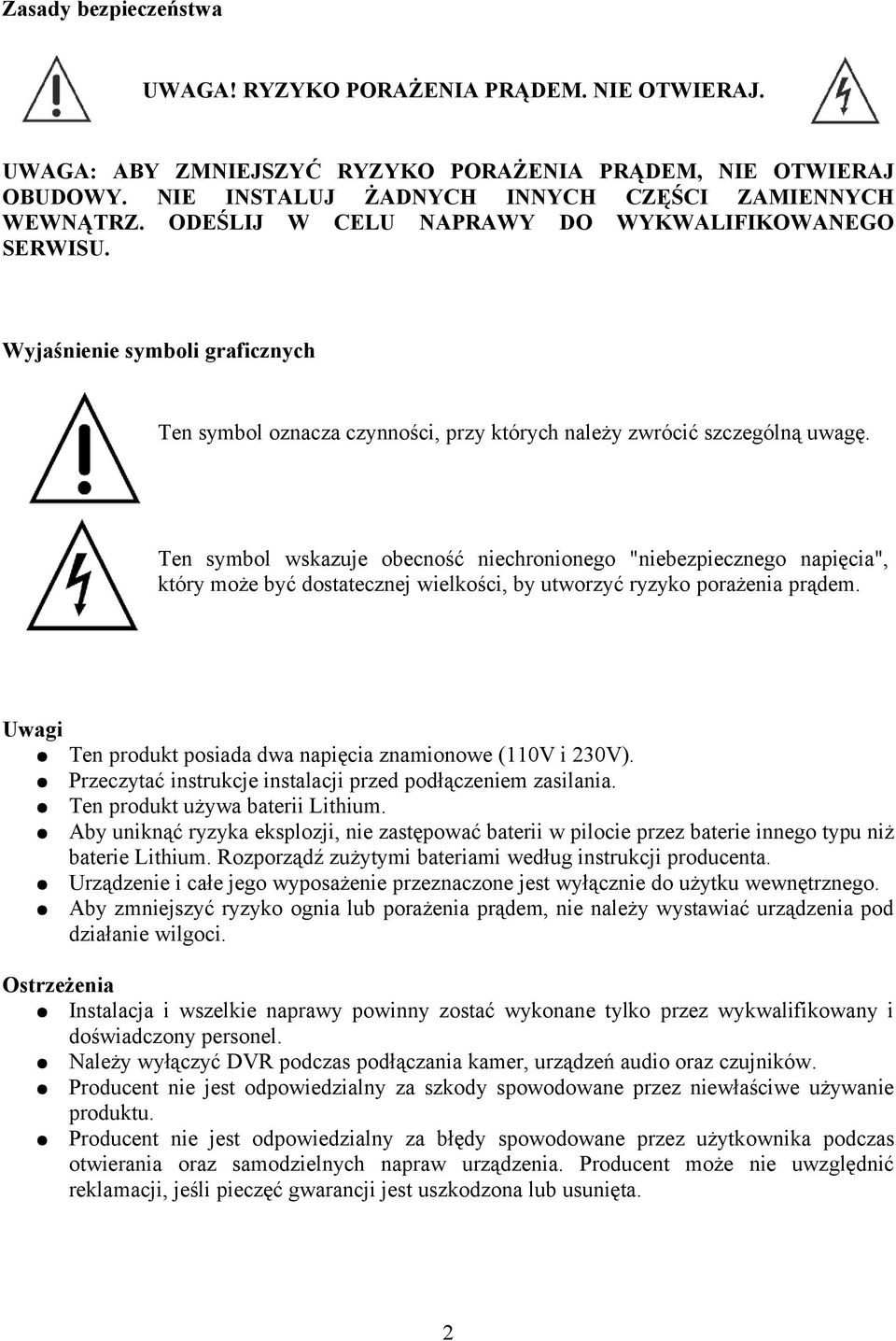 Ten symbol wskazuje obecność niechronionego "niebezpiecznego napięcia", który może być dostatecznej wielkości, by utworzyć ryzyko porażenia prądem.