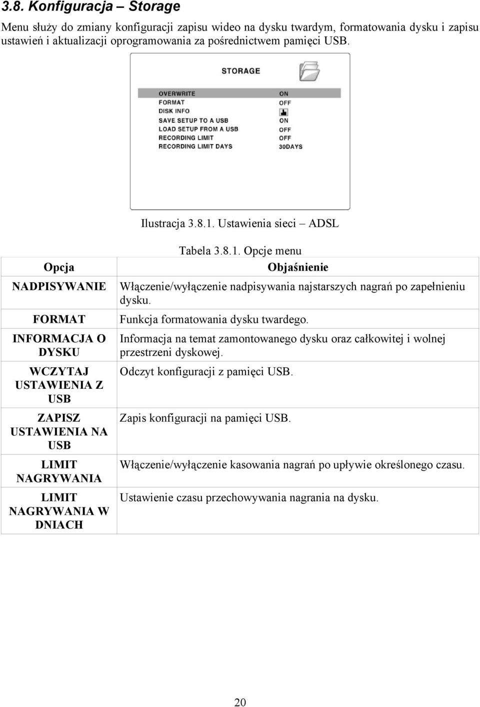 Funkcja formatowania dysku twardego. INFORMACJA O DYSKU Informacja na temat zamontowanego dysku oraz całkowitej i wolnej przestrzeni dyskowej.