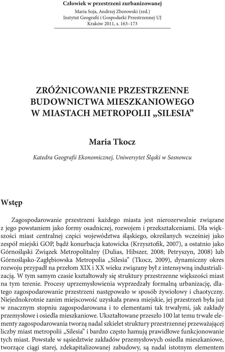 przestrzeni każdego miasta jest nierozerwalnie związane z jego powstaniem jako formy osadniczej, rozwojem i przekształceniami.