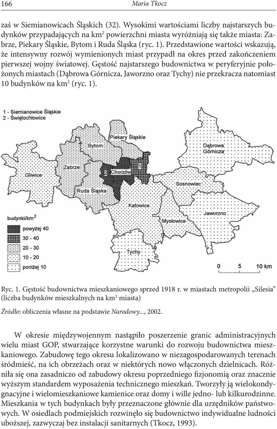 Przedstawione wartości wskazują, że intensywny rozwój wymienionych miast przypadł na okres przed zakończeniem pierwszej wojny światowej.