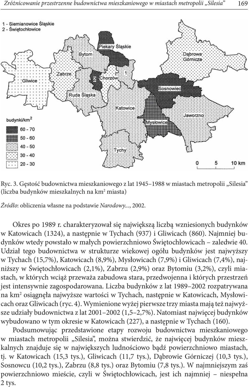 Okres po 1989 r. charakteryzował się największą liczbą wzniesionych budynków w Katowicach (1324), a następnie w Tychach (937) i Gliwicach (860).