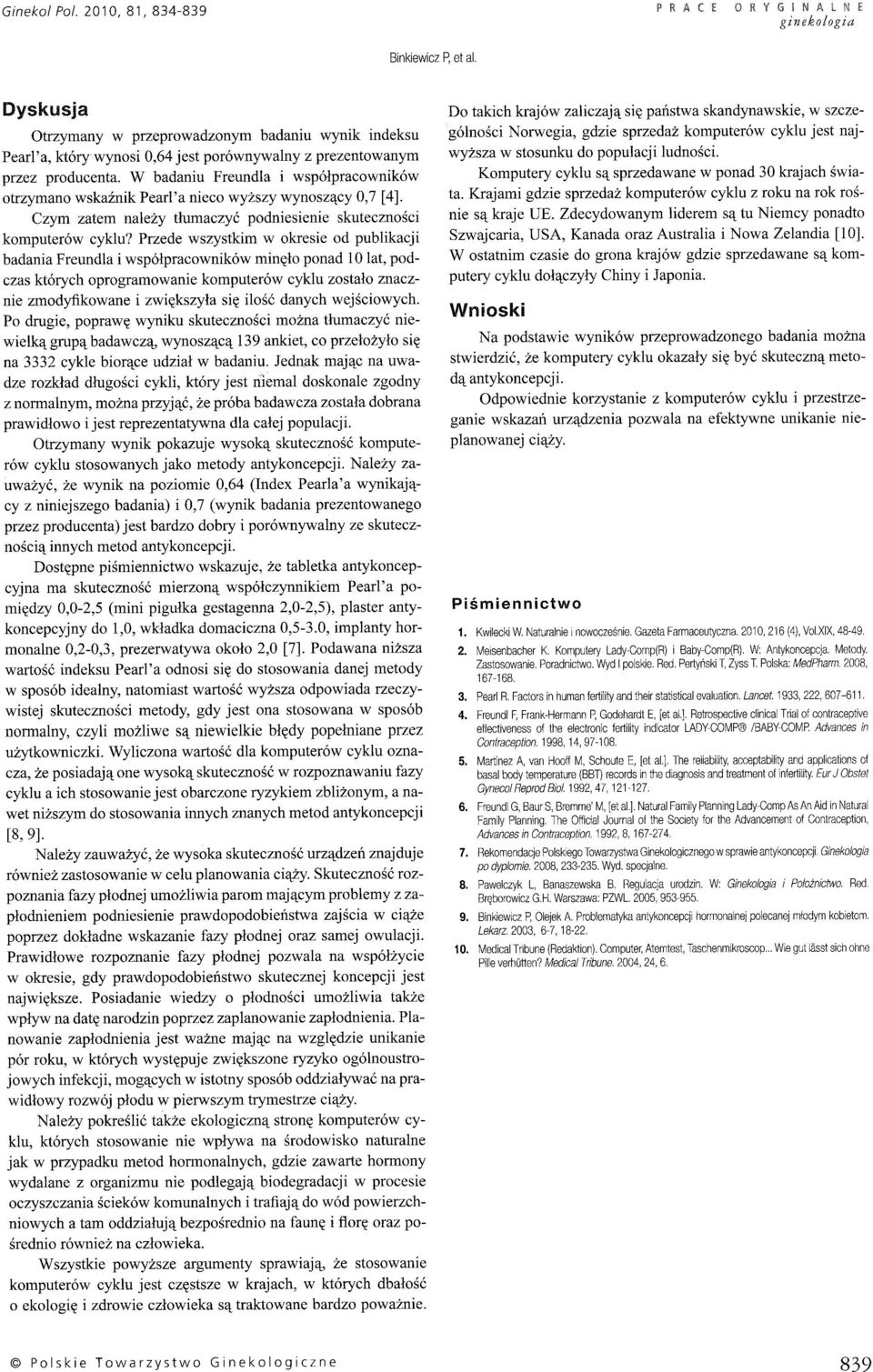 Przede wszystkim w okresie od publikacji badania Freundla i wspó³pracowników minê³o ponad 1O lat, podczas których oprogramowanie komputerów cyklu zosta³o znacznie zmodyfikowane i zwiêkszy³a siê iloœæ