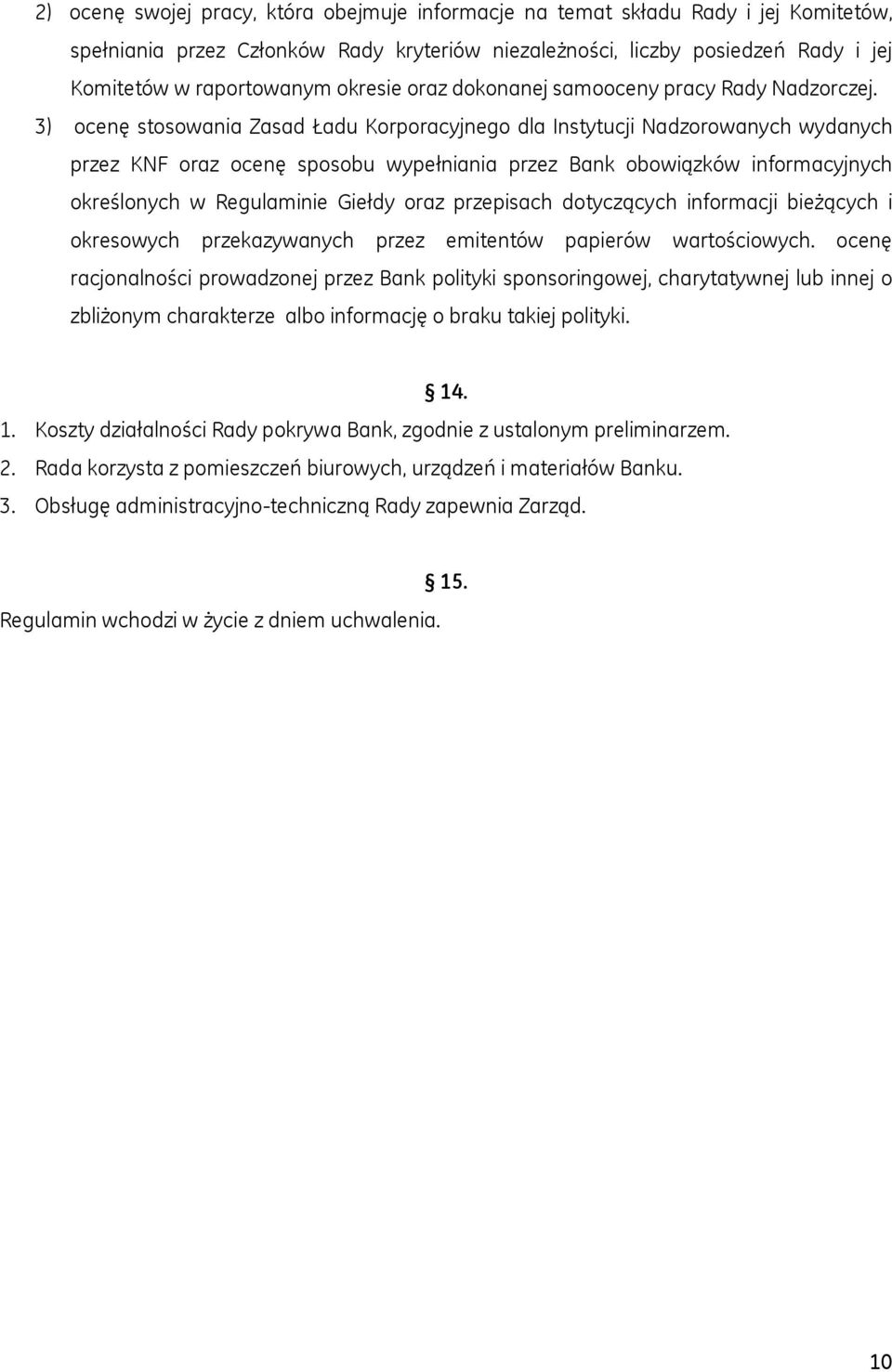 3) ocenę stosowania Zasad Ładu Korporacyjnego dla Instytucji Nadzorowanych wydanych przez KNF oraz ocenę sposobu wypełniania przez Bank obowiązków informacyjnych określonych w Regulaminie Giełdy oraz