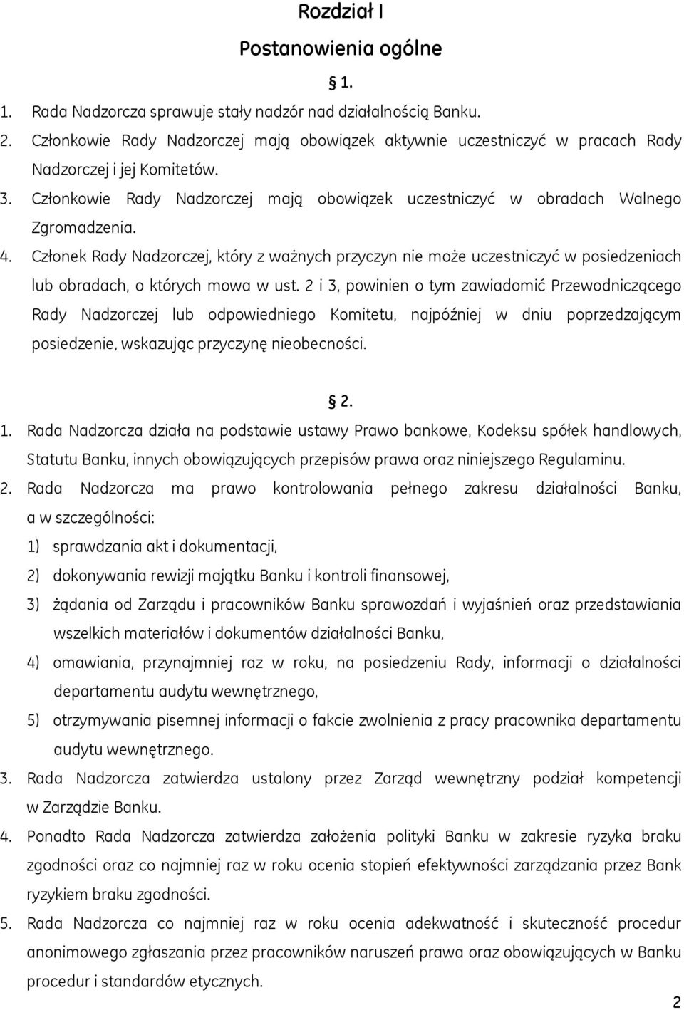 Członek Rady Nadzorczej, który z ważnych przyczyn nie może uczestniczyć w posiedzeniach lub obradach, o których mowa w ust.