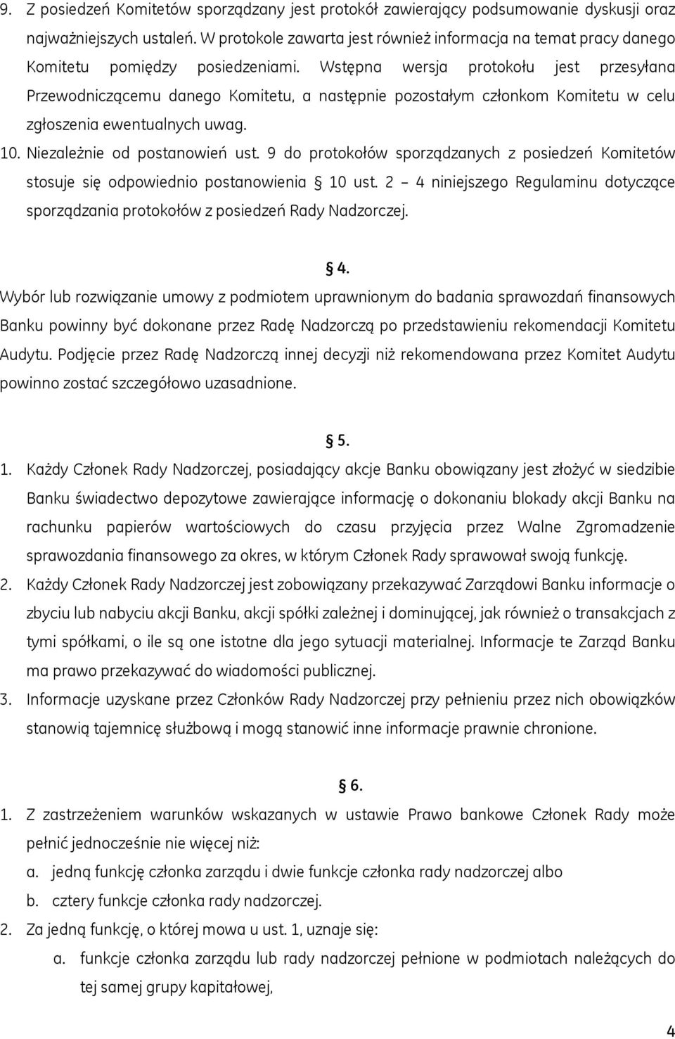 Wstępna wersja protokołu jest przesyłana Przewodniczącemu danego Komitetu, a następnie pozostałym członkom Komitetu w celu zgłoszenia ewentualnych uwag. 10. Niezależnie od postanowień ust.