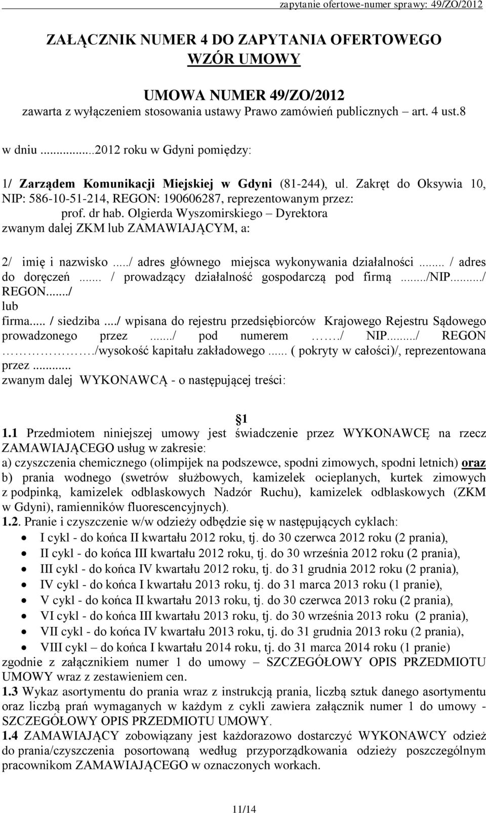 Olgierda Wyszomirskiego Dyrektora zwanym dalej ZKM lub ZAMAWIAJĄCYM, a: 2/ imię i nazwisko.../ adres głównego miejsca wykonywania działalności... / adres do doręczeń.