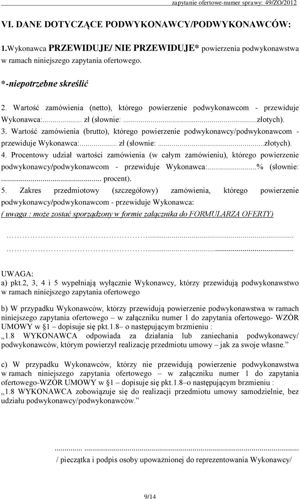 Wartość zamówienia (brutto), którego powierzenie podwykonawcy/podwykonawcom - przewiduje Wykonawca:... zł (słownie:...złotych). 4.