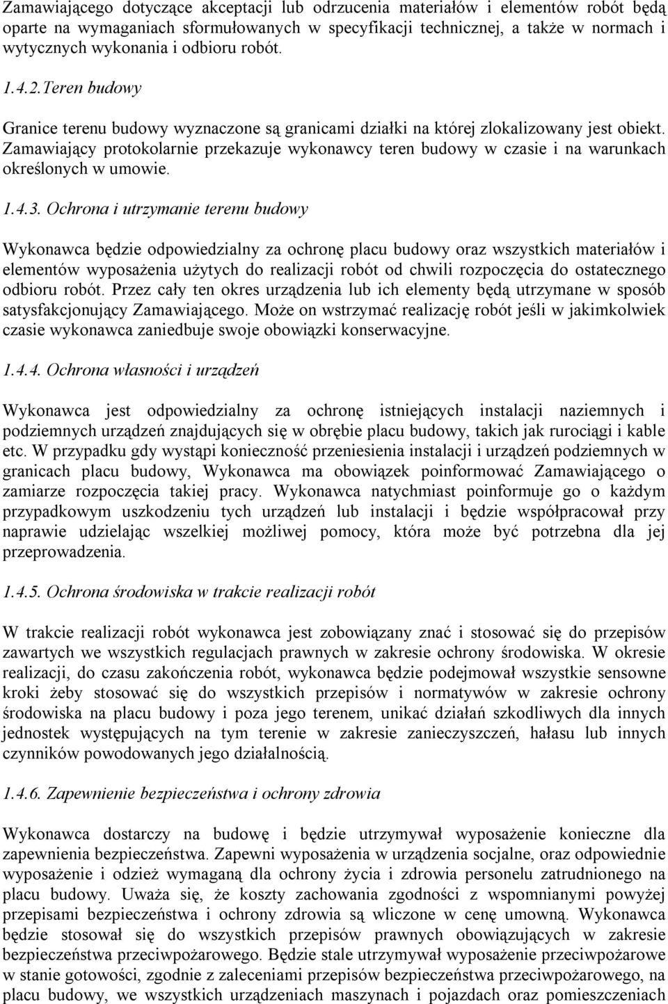 Zamawiający protokolarnie przekazuje wykonawcy teren budowy w czasie i na warunkach określonych w umowie. 1.4.3.