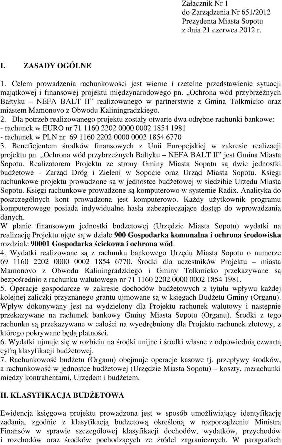 Ochrona wód przybrzeŝnych Bałtyku NEFA BALT II realizowanego w partnerstwie z Gminą Tolkmicko oraz miastem Mamonovo z Obwodu Kaliningradzkiego. 2.