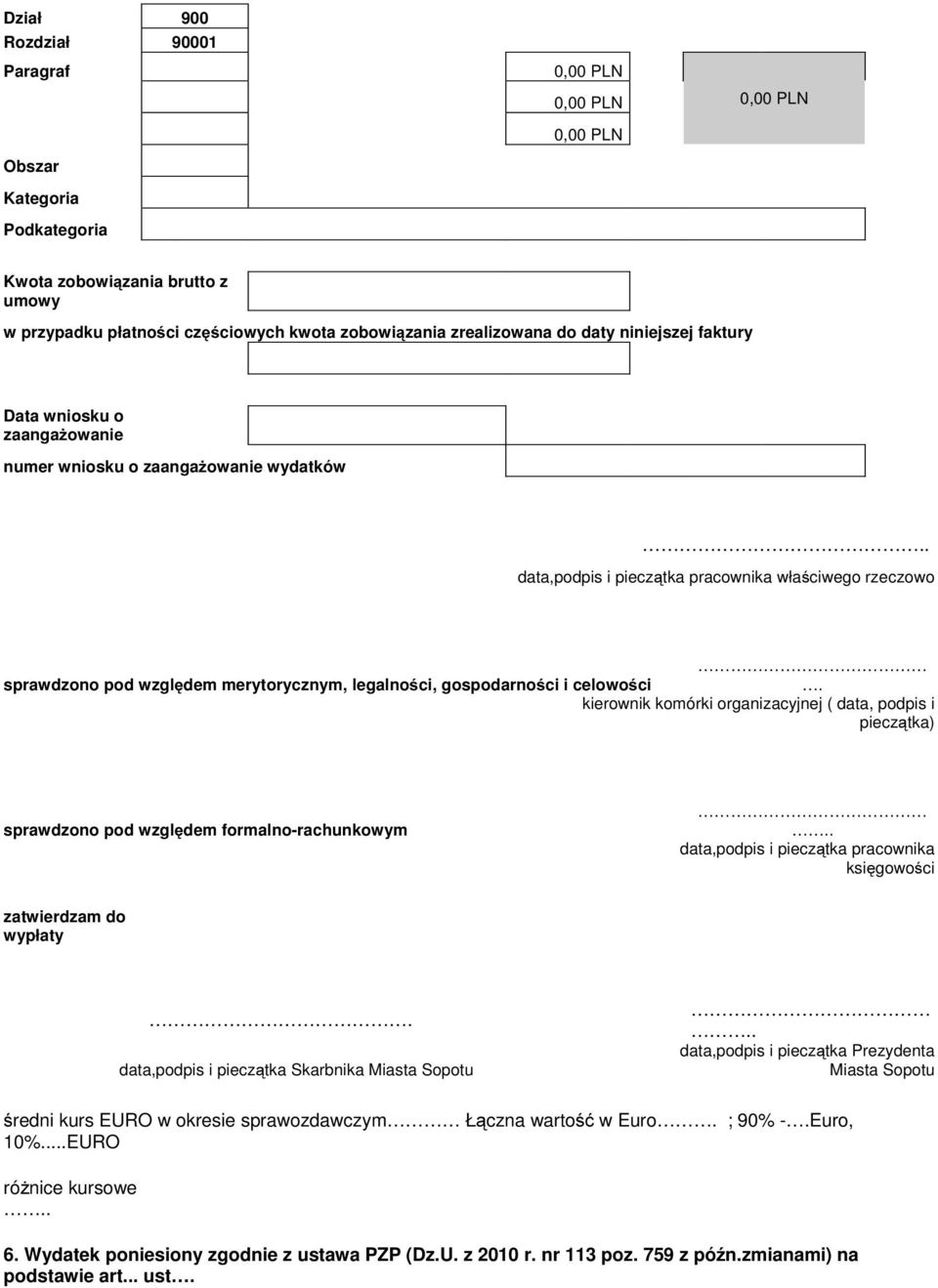 kierownik komórki organizacyjnej ( data, podpis i pieczątka) sprawdzono pod względem formalno-rachunkowym.. data,podpis i pieczątka pracownika księgowości zatwierdzam do wypłaty.