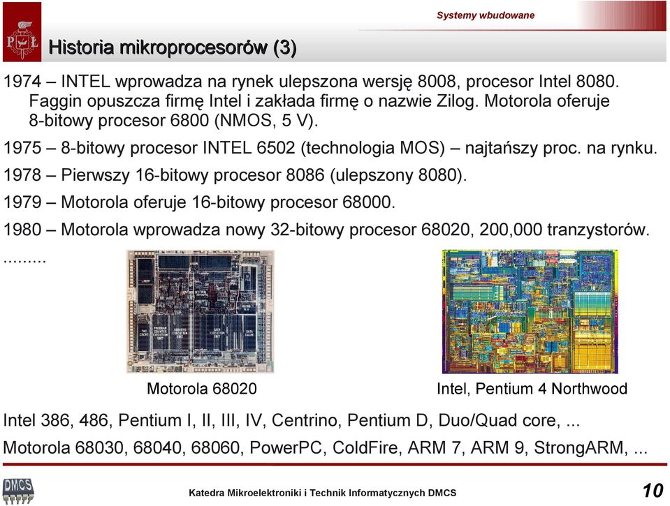 1978 Pierwszy 16-bitowy procesor 8086 (ulepszony 8080). 1979 Motorola oferuje 16-bitowy procesor 68000.