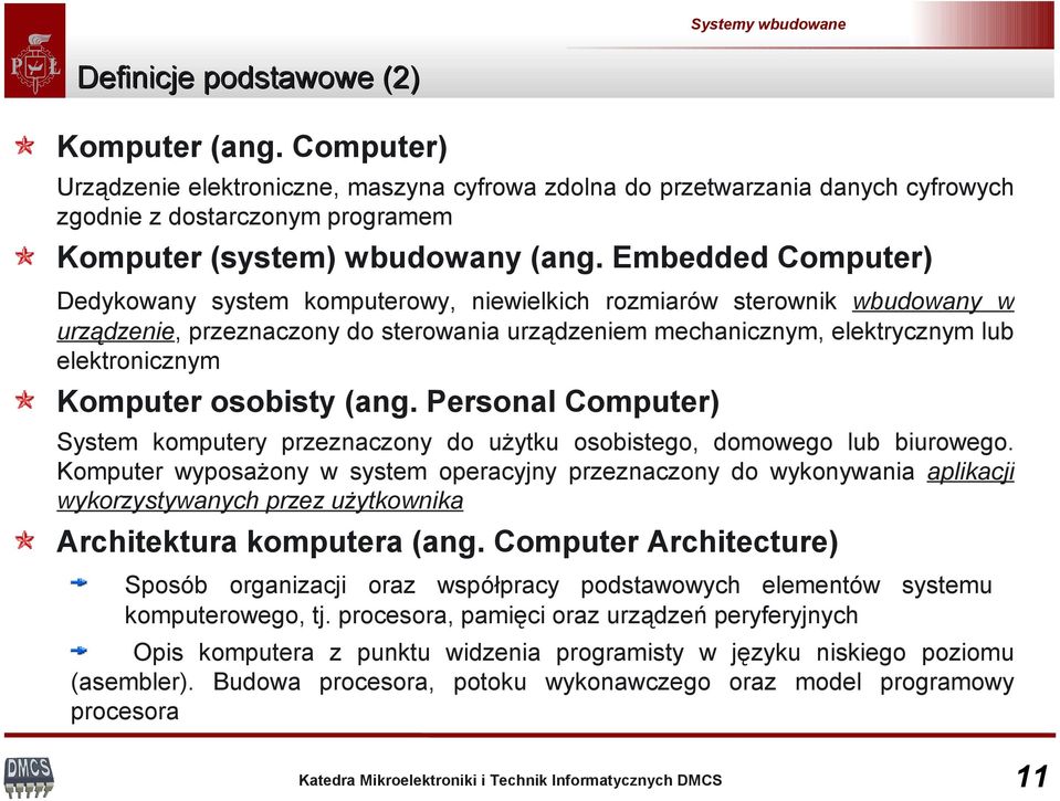 osobisty (ang. Personal Computer) System komputery przeznaczony do użytku osobistego, domowego lub biurowego.