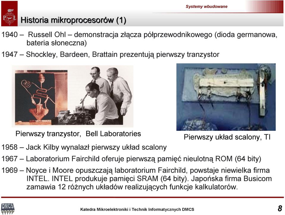 scalony 1967 Laboratorium Fairchild oferuje pierwszą pamięć nieulotną ROM (64 bity) 1969 Noyce i Moore opuszczają laboratorium Fairchild, powstaje