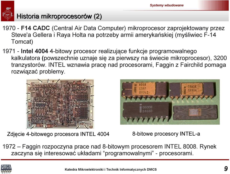 świecie mikroprocesor), 3200 tranzystorów. INTEL wznawia pracę nad procesorami, Faggin z Fairchild pomaga rozwiązać problemy.