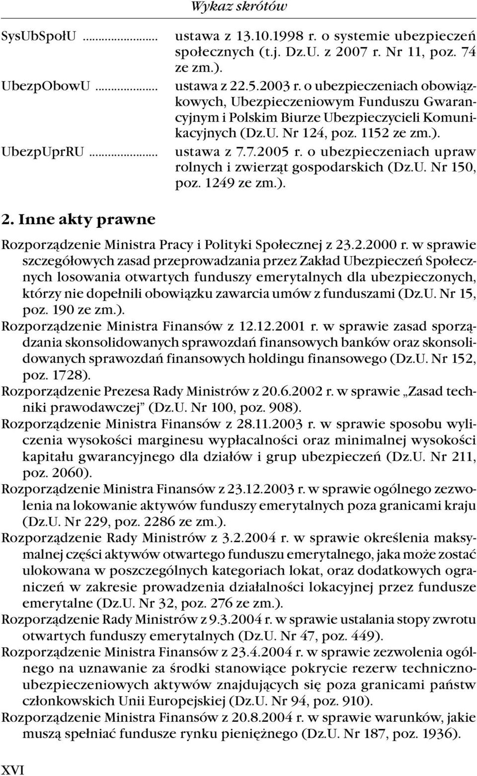 o ubezpieczeniach upraw rolnych i zwierząt gospodarskich (Dz.U. Nr 150, poz. 1249 ze zm.). 2. Inne akty prawne Rozporządzenie Ministra Pracy i Polityki Społecznej z 23.2.2000 r.