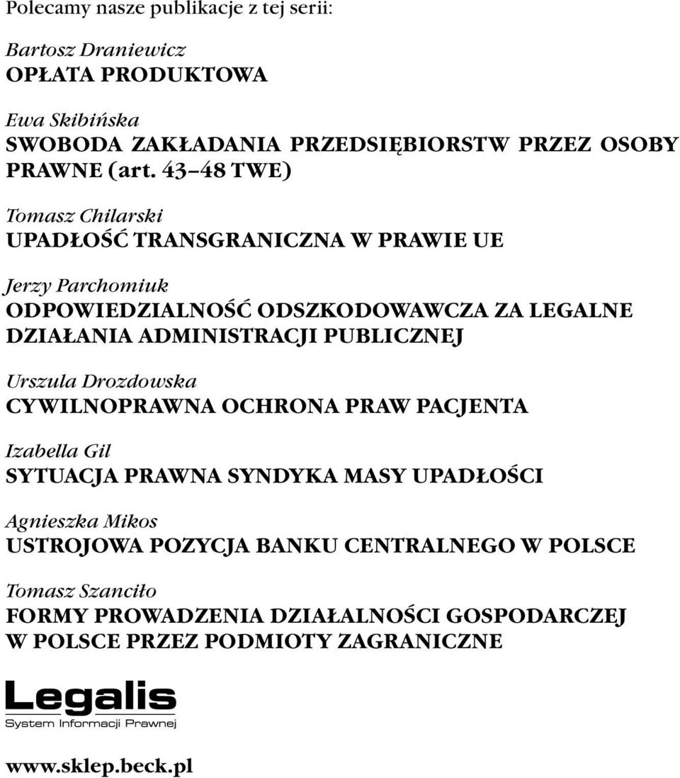 ADMINISTRACJI PUBLICZNEJ Urszula Drozdowska CYWILNOPRAWNA OCHRONA PRAW PACJENTA Izabella Gil SYTUACJA PRAWNA SYNDYKA MASY UPADŁOŚCI Agnieszka Mikos