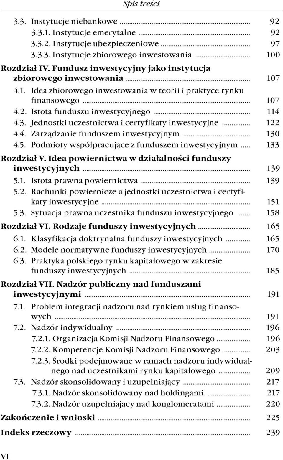 Jednostki uczestnictwa i certyfikaty inwestycyjne... 122 4.4. Zarządzanie funduszem inwestycyjnym... 130 4.5. Podmioty współpracujące z funduszem inwestycyjnym... 133 Rozdział V.