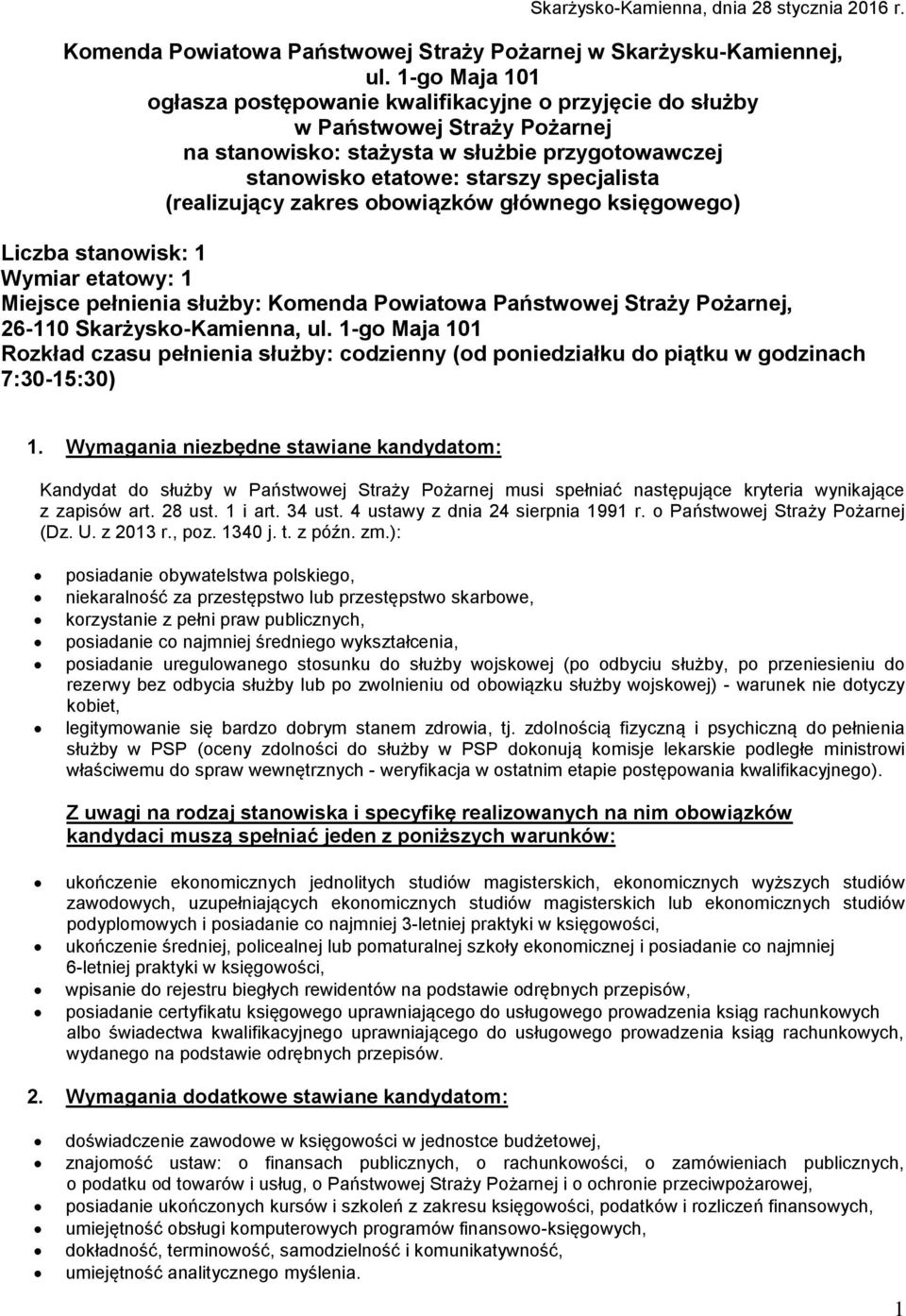 (realizujący zakres obowiązków głównego księgowego) Liczba stanowisk: 1 Wymiar etatowy: 1 Miejsce pełnienia służby: Komenda Powiatowa Państwowej Straży Pożarnej, 26-110 Skarżysko-Kamienna, ul.