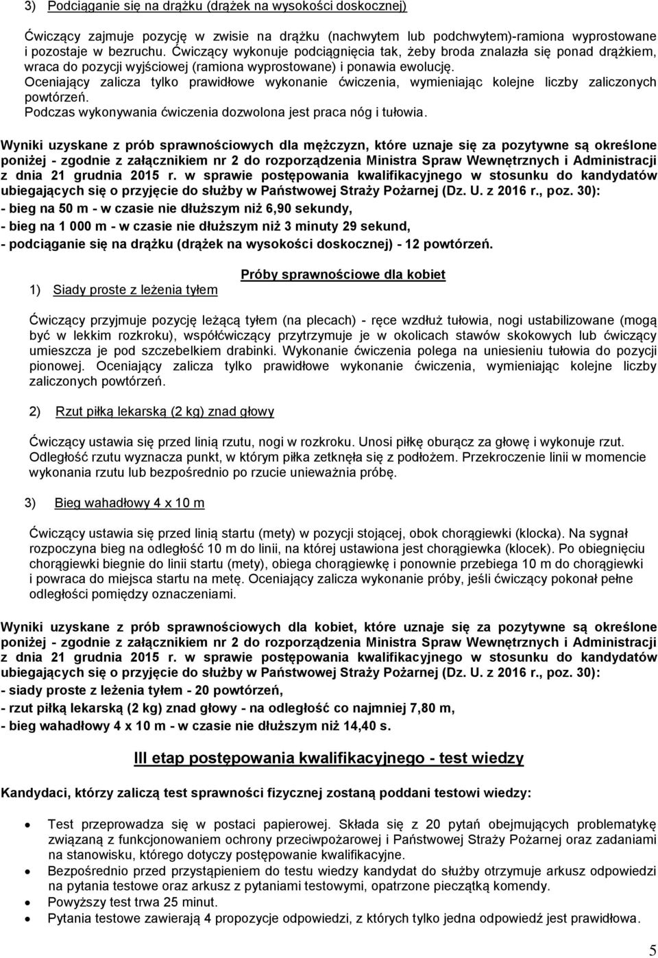 Oceniający zalicza tylko prawidłowe wykonanie ćwiczenia, wymieniając kolejne liczby zaliczonych powtórzeń. Podczas wykonywania ćwiczenia dozwolona jest praca nóg i tułowia.