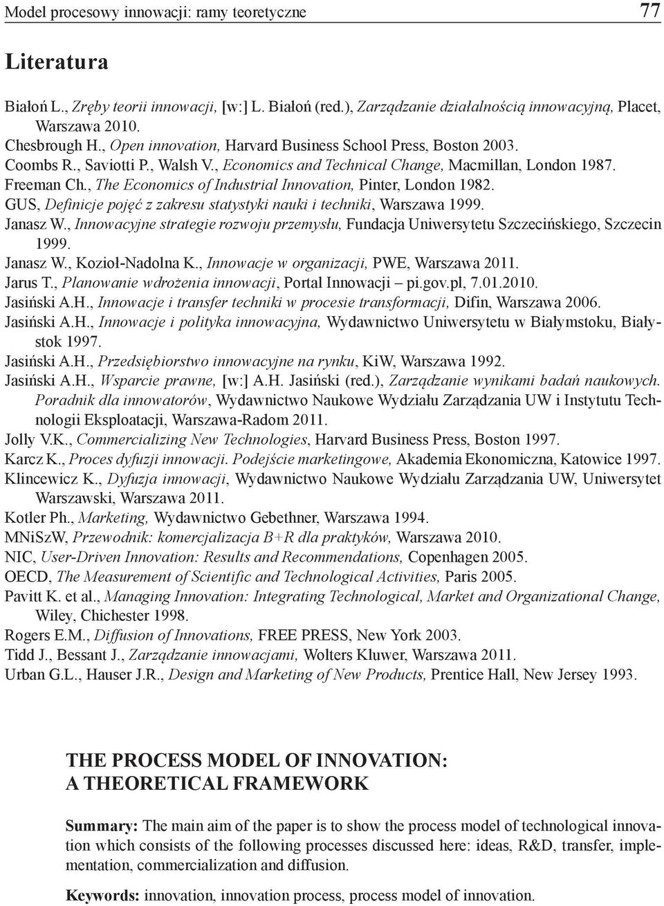 , The Economics of Industrial Innovation, Pinter, London 1982. GUS, Definicje pojęć z zakresu statystyki nauki i techniki, Warszawa 1999. Janasz W.