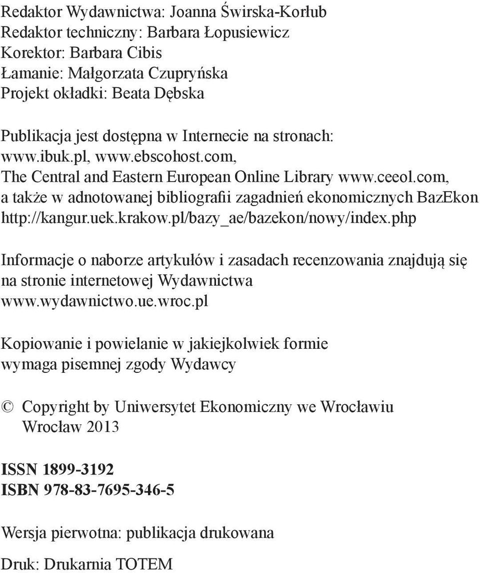 uek.krakow.pl/bazy_ae/bazekon/nowy/index.php Informacje o naborze artykułów i zasadach recenzowania znajdują się na stronie internetowej Wydawnictwa www.wydawnictwo.ue.wroc.