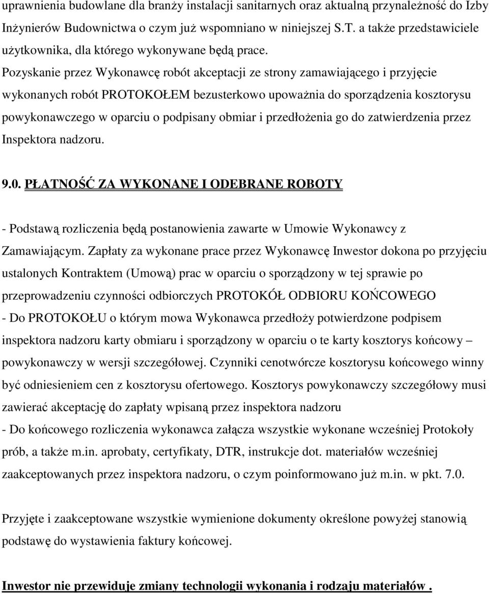 Pozyskanie przez Wykonawcę robót akceptacji ze strony zamawiającego i przyjęcie wykonanych robót PROTOKOŁEM bezusterkowo upoważnia do sporządzenia kosztorysu powykonawczego w oparciu o podpisany