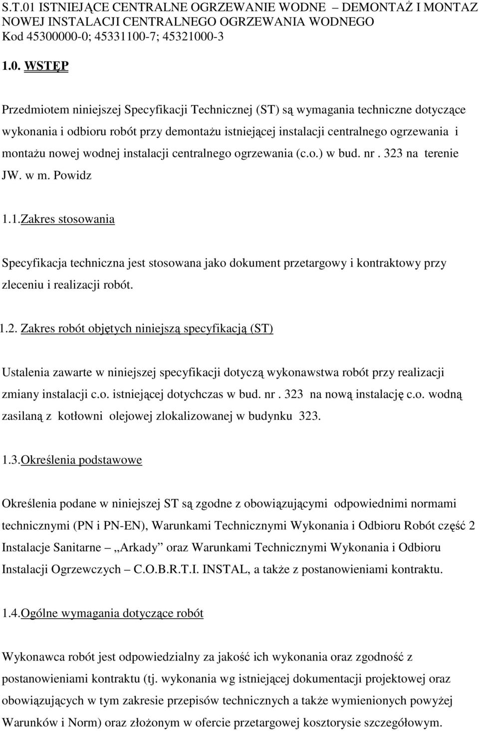 000-0; 45331100-7; 45321000-3 1.0. WSTĘP Przedmiotem niniejszej Specyfikacji Technicznej (ST) są wymagania techniczne dotyczące wykonania i odbioru robót przy demontażu istniejącej instalacji