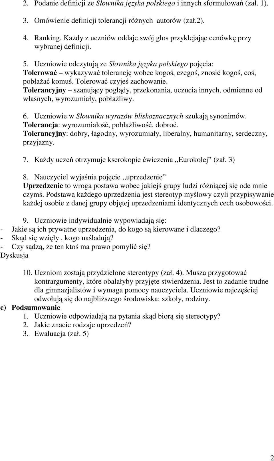 Uczniowie odczytują ze Słownika języka polskiego pojęcia: Tolerować wykazywać tolerancję wobec kogoś, czegoś, znosić kogoś, coś, pobłażać komuś. Tolerować czyjeś zachowanie.